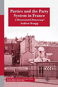 portada Parties and the Party System in France: A Disconnected Democracy? (French Politics, Society and Culture) 
