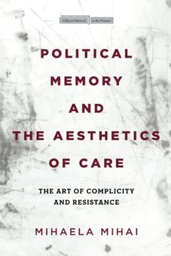 portada Political Memory and the Aesthetics of Care: The art of Complicity and Resistance (Cultural Memory in the Present) (en Inglés)