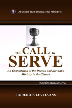 portada The Call to Serve: An Examination of the Deacon and Servant's Ministry in the Church (in English)