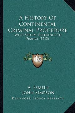 portada a history of continental criminal procedure: with special reference to france (1913) (en Inglés)