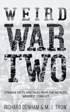 portada Weird War Two: Strange Facts and Tales from the World's Weirdest Conflict (en Inglés)
