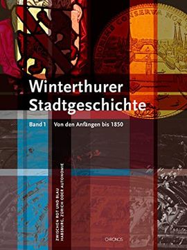 portada Winterthurer Stadtgeschichte. 2 Bände: Band 1: Von den Anfängen bis 1850. Zwischen rot und Blau - Habsburg, Zürich Oder Autonomie. Band 2: Von 1850. Dampf und Bytes - Technik, Kultur, Innovation (en Alemán)