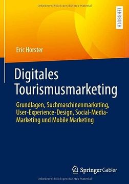 portada Digitales Tourismusmarketing: Grundlagen, Suchmaschinenmarketing, User-Experience-Design, Social-Media-Marketing und Mobile Marketing (en Alemán)
