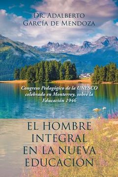 portada El hombre integral en la nueva educación: Congreso Pedagógico de la UNESCO celebrado en Monterrey, sobre la Educación 1946 (en Inglés)