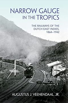 portada Narrow Gauge in the Tropics: The Railways of the Dutch East Indies, 1864–1942 (Railroads Past and Present) (en Inglés)