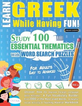 portada Learn Greek While Having Fun! - For Adults: EASY TO ADVANCED - STUDY 100 ESSENTIAL THEMATICS WITH WORD SEARCH PUZZLES - VOL.1 - Uncover How to Improve