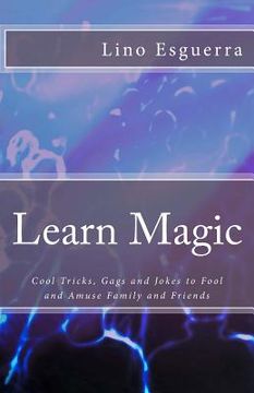 portada Learn Magic: Tricks and Gags to Fool, Amuse & Entertain Family and Friends (en Inglés)