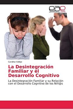 portada La Desintegración Familiar y el Desarrollo Cognitivo: La Desintegración Familiar y su Relación con el Desarrollo Cognitivo de los Niñ@S