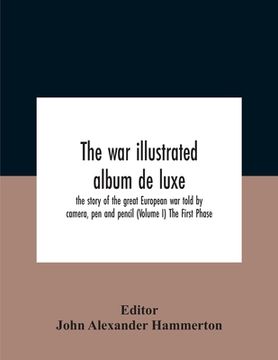 portada The War Illustrated Album De Luxe; The Story Of The Great European War Told By Camera, Pen And Pencil (Volume I) The First Phase