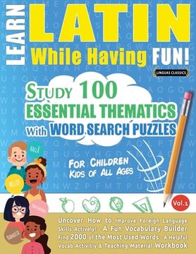portada Learn Latin While Having Fun! - For Children: KIDS OF ALL AGES - STUDY 100 ESSENTIAL THEMATICS WITH WORD SEARCH PUZZLES - VOL.1 - Uncover How to Impro 