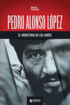 portada Pedro Alonso López, el monstruo de los Andes