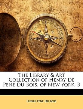 portada the library & art collection of henry de pene du bois, of new york. b
