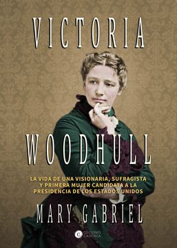 portada Victoria Woodhull: Visionaria, Sufragista, y Primera Mujer Candidata a la Presidencia (in Spanish)