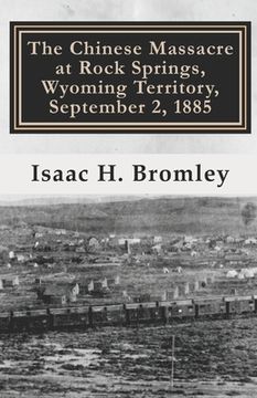 portada The Chinese Massacre at Rock Springs, Wyoming Territory, September 2, 1885 (en Inglés)