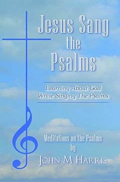 portada jesus sang the psalms: learning about god while singing the psalms (en Inglés)