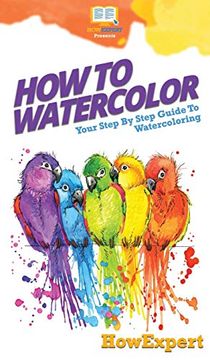 portada How to Watercolor: Your Step by Step Guide to Watercoloring 