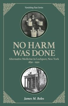 portada No Harm Was Done: Alternative Medicine in Lockport, New York 1830-1930 (in English)