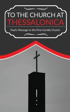 portada To The Church At Thessalonica: Paul's Message to the First Gentile Church (en Inglés)
