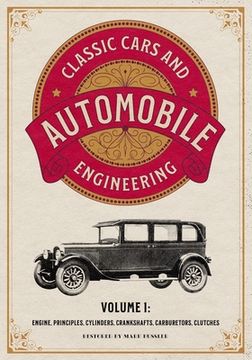 portada Classic Cars and Automobile Engineering Volume 1: Engine, Principles, Cylinders, Crankshafts, Carburetors, Clutches (en Inglés)