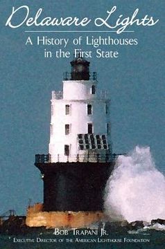 portada Delaware Lights: A History of Lighthouses in the First State (en Inglés)