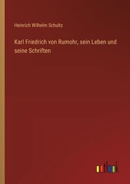 portada Karl Friedrich von Rumohr, sein Leben und seine Schriften (en Alemán)