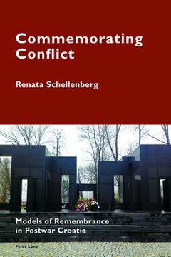 portada Commemorating Conflict: Models of Remembrance in Postwar Croatia (en Inglés)