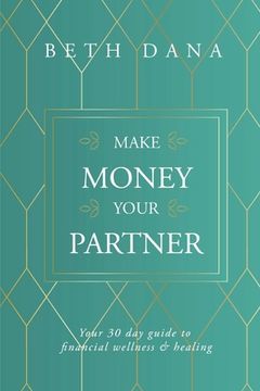 portada Make Money Your Partner: Your 30-Day Guide to Financial Wellness & Healing (en Inglés)