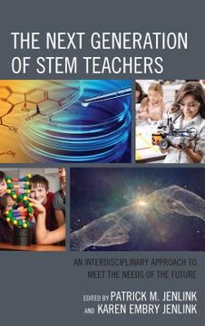 portada The Next Generation of STEM Teachers: An Interdisciplinary Approach to Meet the Needs of the Future (en Inglés)