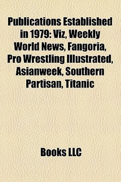 portada publications established in 1979: viz, weekly world news, fangoria, pro wrestling illustrated, asianweek, titanic, southern partisan