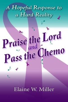 portada Praise the Lord and Pass the Chemo: A Hopeful Response to a Hard Reality (en Inglés)