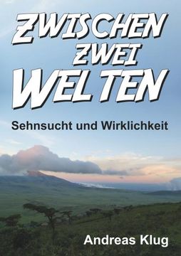 portada Zwischen Zwei Welten - Sehnsucht und Wirklichkeit (en Alemán)