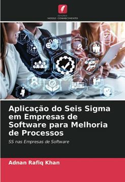 portada Aplicação do Seis Sigma em Empresas de Software Para Melhoria de Processos: Ss nas Empresas de Software (en Portugués)