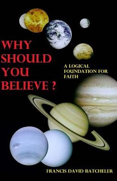 portada Why Should You Believe?: A logical foundation for faith (en Inglés)