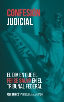 portada Confesión judicial: El día en que el FEI se salvó en el Tribunal Federal
