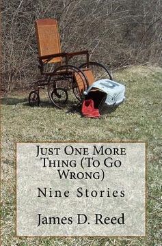 portada Just One More Thing (To Go Wrong): Nine Stories (en Inglés)