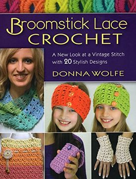 portada Broomstick Lace Crochet: A New Look at Vintage Stitch with 20 Stylish Designs