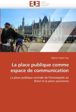 portada La place publique comme espace de communication: La place publique centrale de Florianópolis au Brésil et la place parisienne