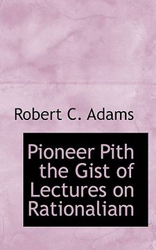 portada pioneer pith the gist of lectures on rationaliam