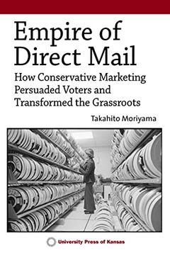 portada Empire of Direct Mail: How Conservative Marketing Persuaded Voters and Transformed the Grassroots