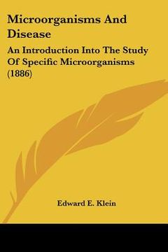 portada microorganisms and disease: an introduction into the study of specific microorganisms (1886) (en Inglés)