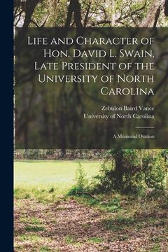 portada Life and Character of Hon. David L. Swain, Late President of the University of North Carolina: a Memorial Oration (en Inglés)