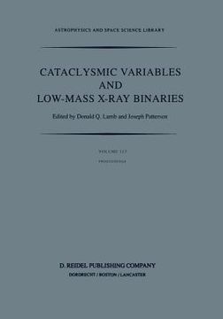portada Cataclysmic Variables and Low-Mass X-Ray Binaries: Proceedings of the 7th North American Workshop Held in Campbridge, Massachusetts, U.S.A., January 1