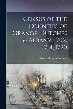 portada Census of the Counties of Orange, Dutches & Albany. 1702, 1714, 1720 (en Inglés)