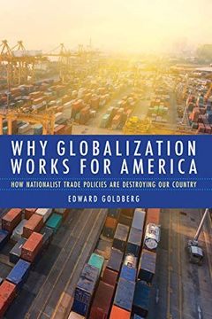 portada Why Globalization Works for America: How Nationalist Trade Policies are Destroying our Country (en Inglés)