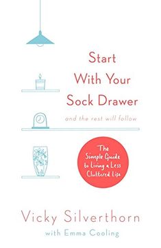 portada Start with Your Sock Drawer: The Simple Guide to Living a Less Cluttered Life