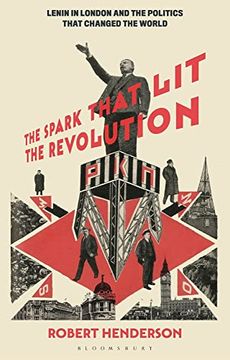 portada The Spark That Lit the Revolution: Lenin in London and the Politics That Changed the World (in English)