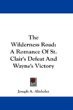portada the wilderness road: a romance of st. clair's defeat and wayne's victory (en Inglés)