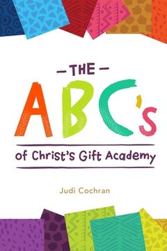 portada The ABC's of Christ's Gift Academy: A book about the students at Christ's Gift Academy in Mbita, Kenya (en Inglés)