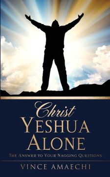 portada Christ Yeshua Alone: The Answer to Your Nagging Questions (en Inglés)