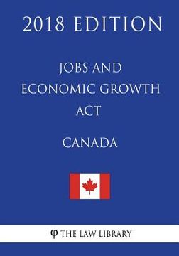 portada Jobs and Economic Growth act (Canada) - 2018 Edition de the law Library(Createspace)